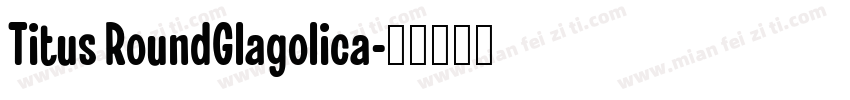 Titus RoundGlagolica字体转换